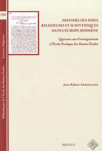 Histoire des ides religieuses et scientifiques dans l'Europe moderne : 40 ans d'enseignement  l'Ecole Pratique des Hautes Etudes