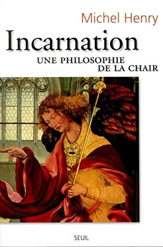 Incarnation: une philosophie de la chair.