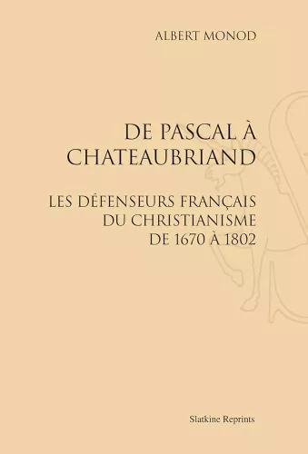 De Pascal  Chateaubriand : les dfenseurs franais du christianisme de 1670  1802