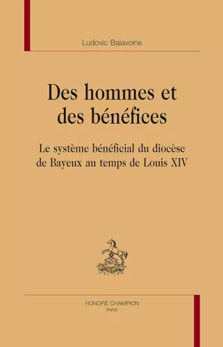 Des hommes et des bnfices : Le systme bnficial du diocse de Bayeux au temps de Louis XIV