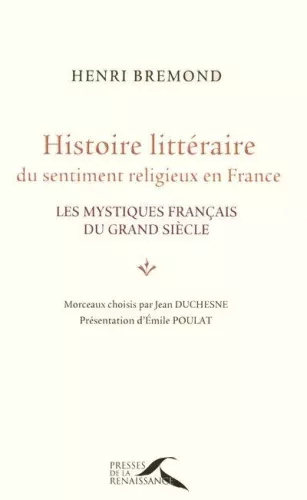 Histoire littraire du sentiment religieux en France : les mystiques franais du grand sicle (morceaux choisis)