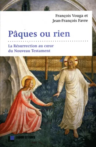 Pques ou rien : La rsurrection au coeur du NT