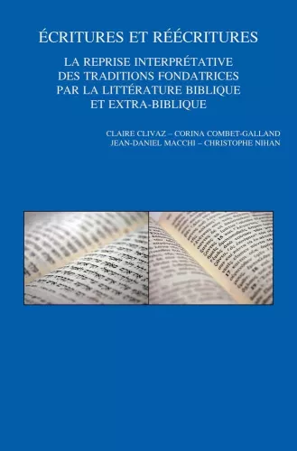 Ecritures et rcritures : La reprise interprtative des traditions fondatrices par la littrature biblique et extra-biblique