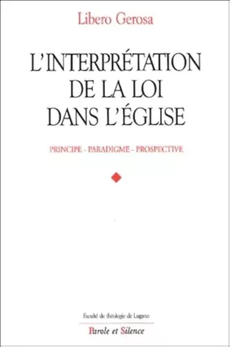 L'Interprtation de la loi dans l'Eglise : Principes, paradigmes, perspectives