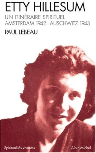 Etty Hillesum : Un itinraire spirituel Amsterdam 1941-Auschwitz 1943