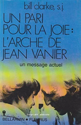 Un Pari pour la joie : l'arche de Jean Vanier : Un message actuel