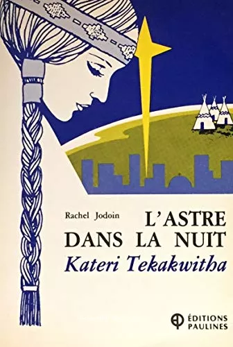 L'Astre dans la nuit Kateri Tekakwitha