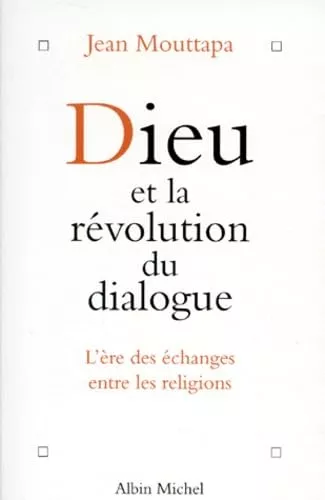 Dieu et la rvolution du dialogue : L're des changes entre les religions