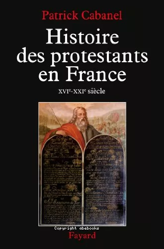 Histoire des protestants en France : XVI-XXI sicle