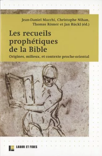 Les Recueils prophtiques de la Bible : Origines, milieux, et contexte proche-oriental