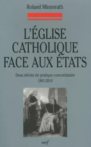 L'Eglise catholique face aux Etats : Deux sicles de pratique concordataire 1801-2010