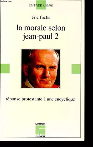 La Morale selon Jean-Paul II: rponse protestante  une encyclique