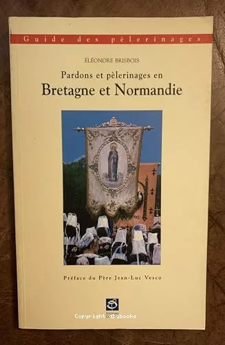 Guide des Pardons et plerinages en Bretagne et Normandie