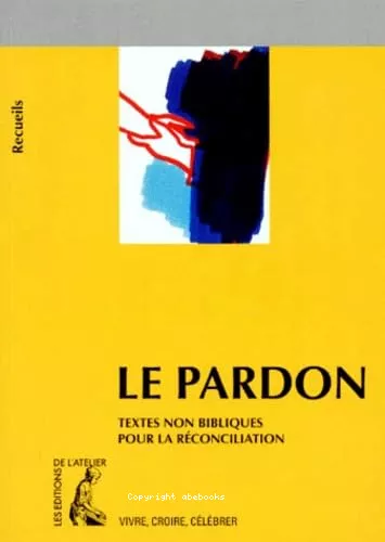 Le Pardon : Recueil de textes non-bibliques pour prparer la rconciliation