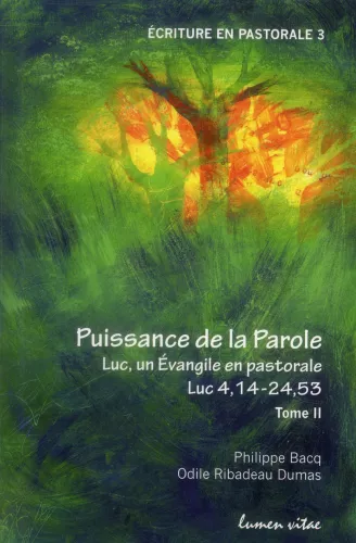 Puissance de la Parole : Luc, un Evangile en pastorale Luc 4,14 - 24, 53