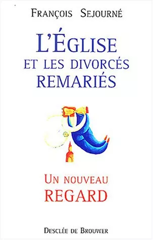 L'Eglise et les divorcs remaris: un nouveau regard