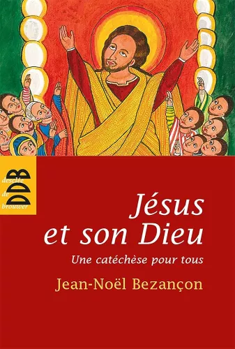 Jsus et son Dieu : Une catchse pour tous