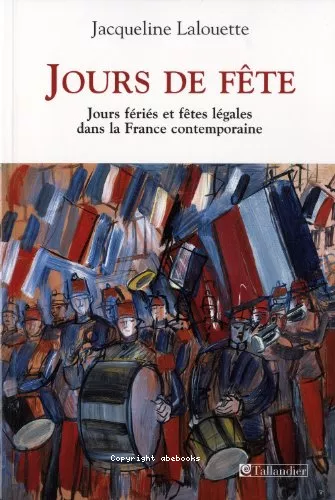 Jours de fte : Jours fris et ftes lgales dans la France contemporaine