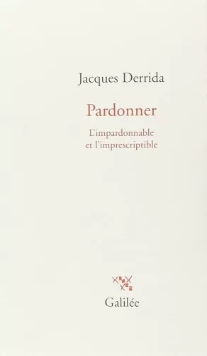 Pardonner : L'impardonnable et l'imprescriptible