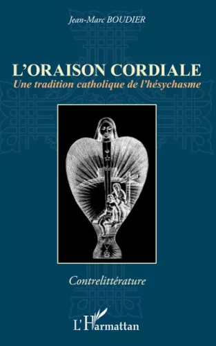 L'Oraison cordiale : Une tradition catholique de l'hsychasme