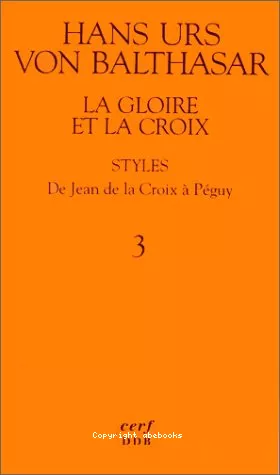 La gloire et la croix. Les aspects esthtiques de la Rvlation. (Herrlichkeit, eine theologische sthetik). 2 - Styles: II - De Jean de la Croix  Pguy