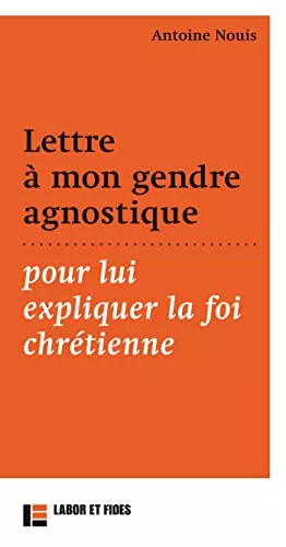 Lettre  mon gendre agnostique pour lui expliquer la foi chrtienne