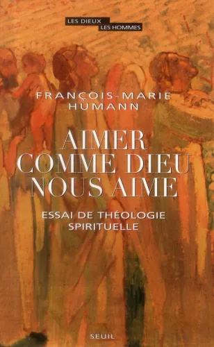 Aimer comme Dieu nous aime : Essai de thologie spirituelle