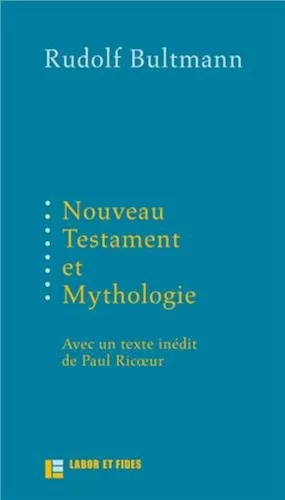 Nouveau Testament et mythologie suivi de Dmythologisation et hermneutique