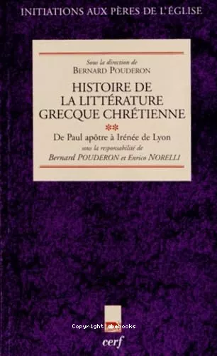 Histoire de la littrature grecque chrtienne. Tome 2 : De Paul aptre  Irne de Lyon.