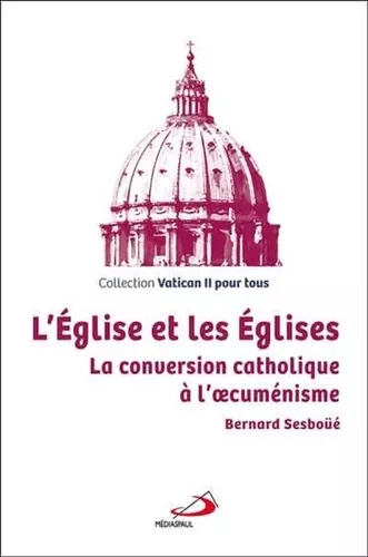 L'Eglise et les Eglises : La conversion catholique  l'oecumnisme