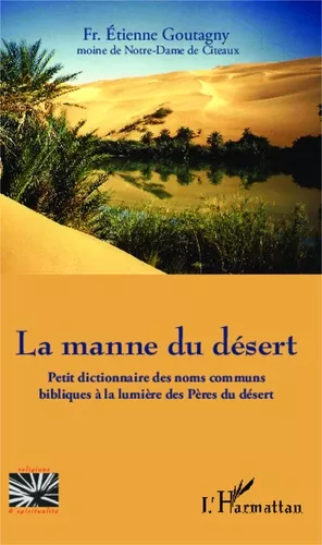 La Manne du dsert : Petit dictionnaire des noms communs bibliques  la lumire des Pres du dsert