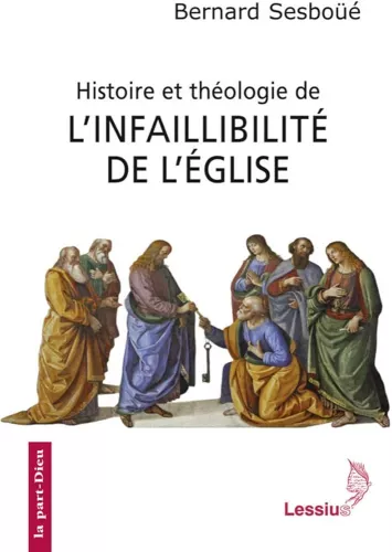 Histoire et thologie de l'infaillibilit de l'Eglise