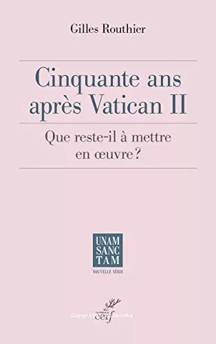 Cinquante ans aprs Vatican II : Que reste-t-il  mettre en oeuvre ?