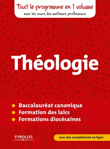 Thologie : Tout le programme en un volume avec les cours des meilleurs professeurs: Baccalaurat canonique - Formation des lacs - Formations diocsaines - avec des complments en ligne