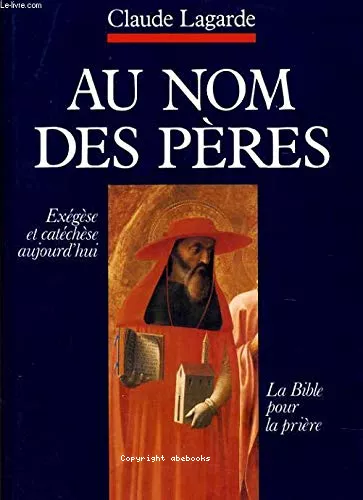 Au nom des Pres : La Bible pour la prire. Exgse et catchse aujourd'hui