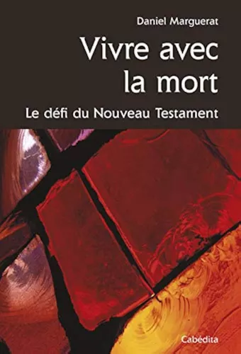 Vivre avec la mort : Le dfi du Nouveau Testament