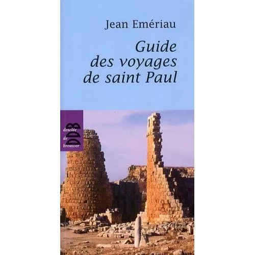 Guide des voyages de saint Paul : cartes, plans, tableaux, chronologie et photos de l'auteur