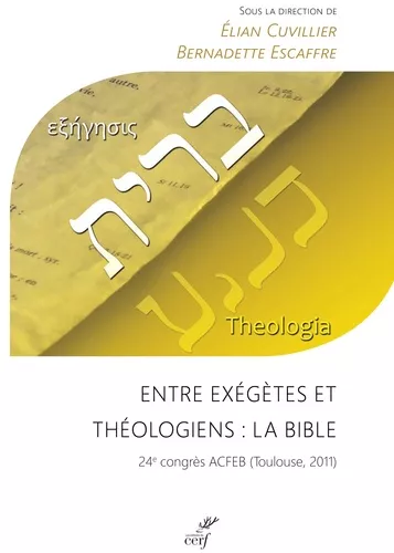 Entre exgtes et thologiens : La Bible. 24 congrs ACFEB (Toulouse, 2011)