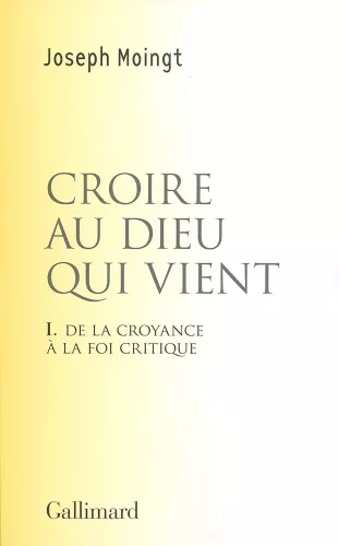 Croire au Dieu qui vient. I. De la croyance  la foi critique