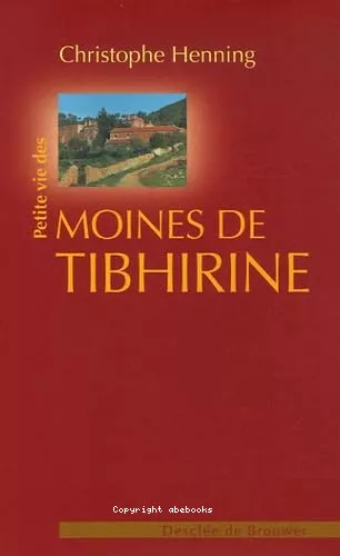 Petite vie des moines de Tibhirine