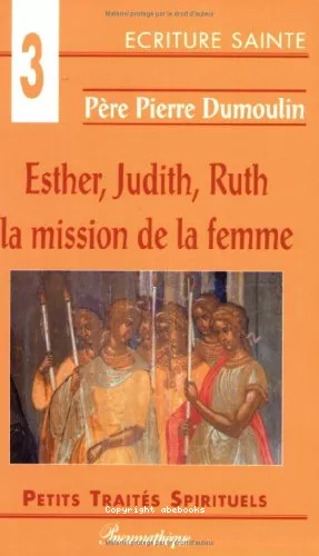 Esther, Judith, Ruth, la mission de la femme