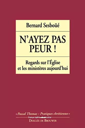 N'ayez pas peur! : Regards sur l'Eglise et les ministres aujourd'hui