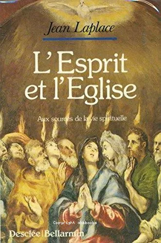 L'Esprit et l'Eglise: aux sources de la vie spirituelle