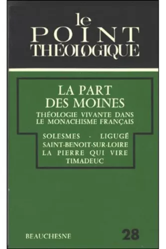 La Part des moines : Thologie vivante dans le monachisme franais. Solesmes. Ligug. Saint-Benoit-sur-Loire. La Pierre qui vire. Timadeuc.