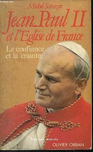 Jean-Paul II et l'Eglise de France: la confiance et la crainte