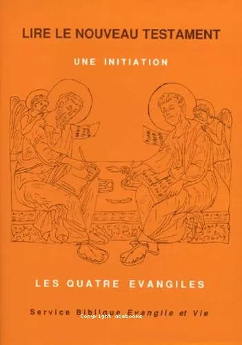 Lire le Nouveau Testament: une initiation. 1 - Les Quatre vangiles