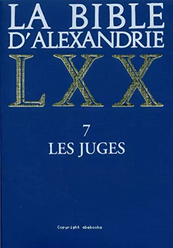 La Bible d'Alexandrie. 7 Les Juges