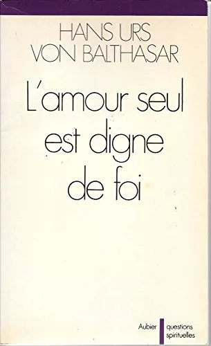 L'amour seul est digne de foi