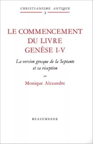 Le commencement du livre: Gense I-IV, la version grecque de la Septante et sa rception