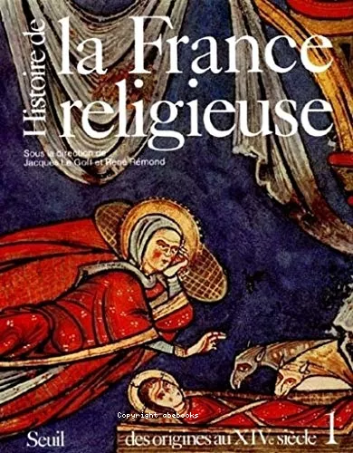 Histoire de la France religieuse: T1 - Des dieux de la Gaule  la papaut d'Avignon (des origines au XIVme sicle)